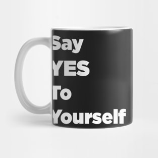 Say YES To Yourself Mug